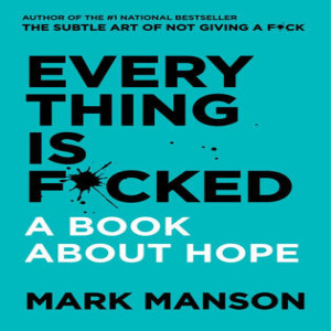Book Review of Everything is Fucked: A Book About Hope by Mark Manson