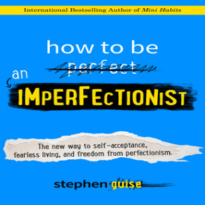 Book review of How To Be an Imperfectionist by Stephen Guise