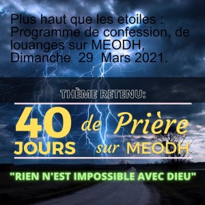 40 Jours de prière, de louanges, d'intercession, de proclamation de la Parole de Dieu sur MEODH.,  Lundi  29  Mars 2021. 1ère partie.