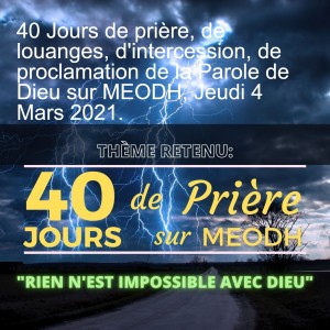 40 Jours de prière, de louanges, d'intercession, de proclamation de la Parole de Dieu sur MEODH, Jeudi 4 Mars 2021.