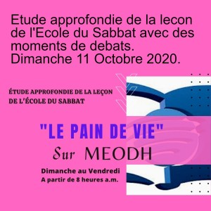 Etude approfondie de la lecon de l‘Ecole du Sabbat avec des moments de debats. Dimanche 11 Octobre 2020.