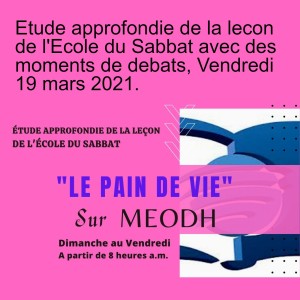 Etude approfondie de la lecon de l'Ecole du Sabbat avec des moments de debats, Vendredi 19 mars 2021.