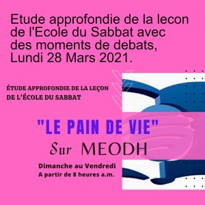 Etude approfondie de la lecon de l'Ecole du Sabbat avec des moments de debats, Dimanche 28 Mars 2021.