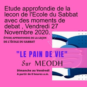 Etude approfondie de la lecon de l‘Ecole du Sabbat avec des moments de debat , Vendredi 27 Novembre 2020.