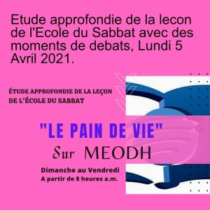 Etude approfondie de la lecon de l'Ecole du Sabbat avec des moments de debats, Lundi 5 Avril 2021.