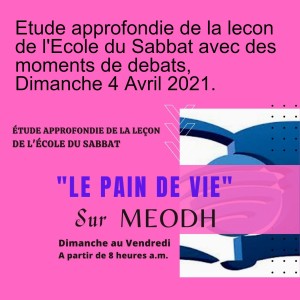 Etude approfondie de la lecon de l'Ecole du Sabbat avec des moments de debats, Dimanche 4 Avril 2021.