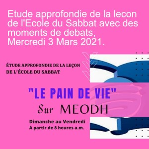 Etude approfondie de la lecon de l'Ecole du Sabbat avec des moments de debats,   Mercredi 3 Mars 2021.