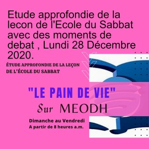 Etude approfondie de la lecon de l'Ecole du Sabbat avec des moments de debat , Lundi 28 Décembre 2020.