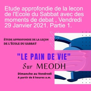 Etude approfondie de la lecon de l'Ecole du Sabbat avec des moments de debat , Vendredi 29 Janvier 2021. Partie 1.