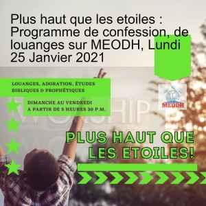 Plus haut que les etoiles : Programme de confession, de louanges sur MEODH, Lundi 25 Janvier 2021