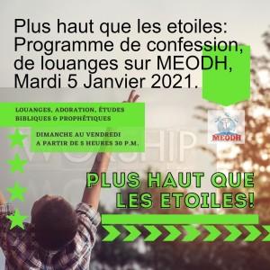 Plus haut que les etoiles: Programme de confession, de louanges sur MEODH, Mardi 5 Janvier 2021.