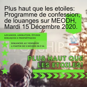 Plus haut que les etoiles: Programme de confession, de louanges sur MEODH, Mardi 15 Décembre 2020.