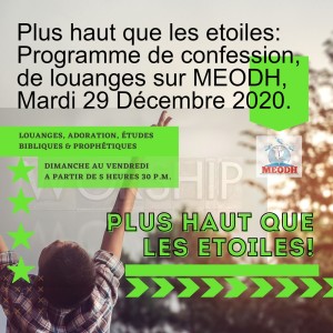 Plus haut que les etoiles: Programme de confession, de louanges sur MEODH, Mardi 29 Décembre 2020.