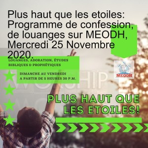 Plus haut que les etoiles: Programme de confession, de louanges sur MEODH, Mercredi 25 Novembre 2020.