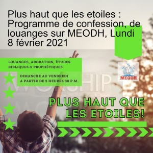 Plus haut que les etoiles : Programme de confession, de louanges sur MEODH, Lundi 8 février 2021