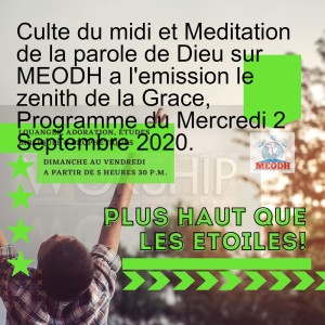 Culte du midi et Meditation de la parole de Dieu sur MEODH a l‘emission le zenith de la Grace, Programme du Mercredi 2 Septembre 2020.
