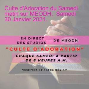 Culte d'Adoration du Samedi matin sur MEODH,  Samedi 30 Janvier 2021.