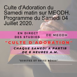 Culte d‘Adoration du Samedi matin sur MEODH. Programme du Samedi 04 Juillet 2020.