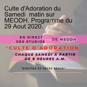 Culte d‘Adoration du Samedi  matin sur MEODH. Programme du 29 Aout 2020.