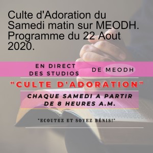 Culte d‘Adoration du Samedi matin sur MEODH. Programme du 22 Aout 2020.