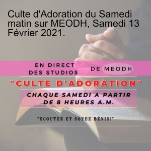 Culte d'Adoration du Samedi matin sur MEODH, Samedi 13 Février 2021.