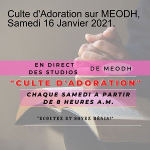 Culte d'Adoration sur MEODH, Samedi 16 Janvier 2021.