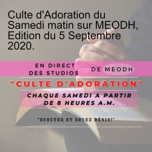 Culte d‘Adoration du Samedi matin sur MEODH, Edition du 5 Septembre 2020.