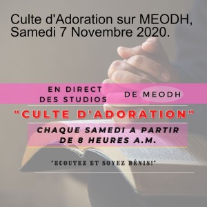 Culte d‘Adoration sur MEODH, Samedi 7 Novembre 2020.