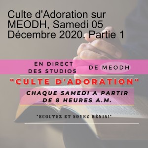 Culte d‘Adoration sur MEODH, Samedi 05 Décembre 2020. Partie 1