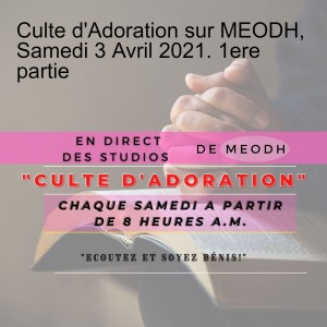 Culte d'Adoration sur MEODH, Samedi 3 Avril 2021. 1ere partie