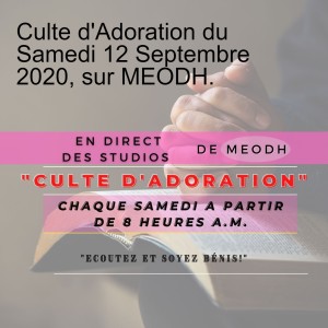 Culte d‘Adoration du Samedi 12 Septembre 2020, sur MEODH.
