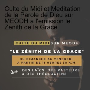Culte du Midi et Meditation de la Parole de Dieu sur MEODH a l'emission le Zenith de la Grace