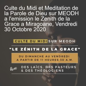 Culte du Midi et Meditation de la Parole de Dieu sur MEODH a l‘emission le Zenith de la Grace a Miragoane, Vendredi 30 Octobre 2020