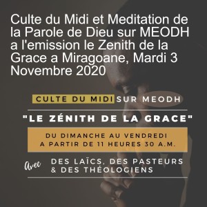 Culte du Midi et Meditation de la Parole de Dieu sur MEODH a l‘emission le Zenith de la Grace a Miragoane, Mardi 3 Novembre 2020