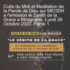 Culte du Midi et Meditation de la Parole de Dieu sur MEODH a l‘emission le Zenith de la Grace a Miragoane, Lundi 26 Octobre 2020. Partie 1