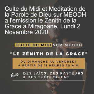 Culte du Midi et Meditation de la Parole de Dieu sur MEODH a l‘emission le Zenith de la Grace a Miragoane, Lundi 2 Novembre 2020.