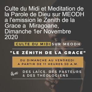 Culte du Midi et Meditation de la Parole de Dieu sur MEODH a l‘emission le Zenith de la Grace a  Miragoane, Dimanche 1er Novembre 2020