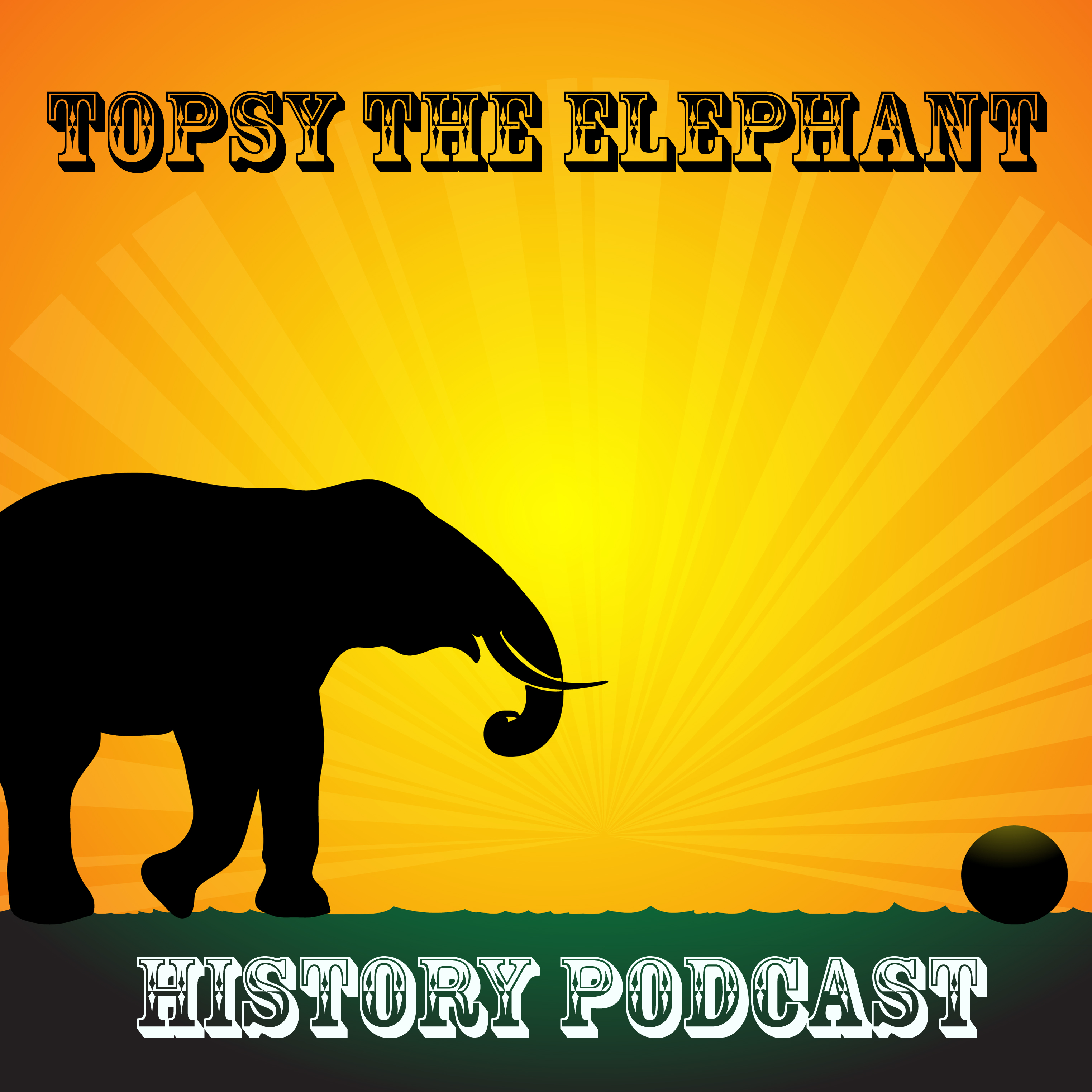 Episode 1- Topsy The Elephant