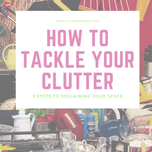 9 Steps to Reclaim Your Space & Tackle Clutter