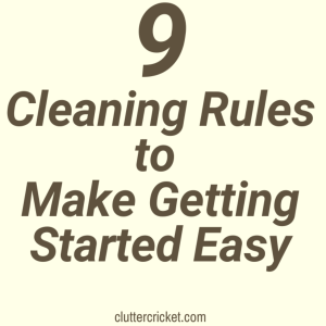 9 Cleaning Rules to Make Getting Started Easy