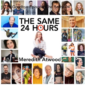 The Goodbye Episode: The Same 24 Hours with Meredith Atwood