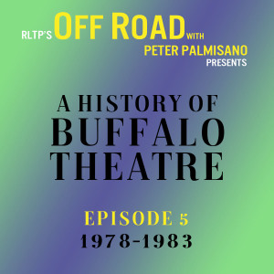 OFF ROAD: A History of Buffalo Theatre: Episode 5: 1978-1983