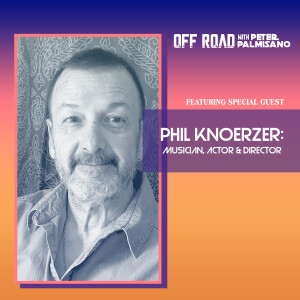 Phil Knoerzer - Musician, Actor, Director