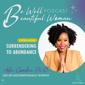 Surrendering to Abundance with Adia Gooden, Ph.D., CEO of Unconditionally Worthy