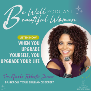 When You Upgrade Yourself, You Upgrade Your Life with Dr. Nicole Roberts Jones, Bankroll Your Brilliance Expert