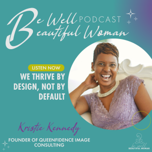 We Thrive By Design, Not By Default with Kristie Kennedy, Founder of Queenfidence Image Consulting