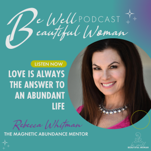Love Is Always the Answer to An Abundant Life with Rebecca Whitman, The Magnetic Abundance Mentor
