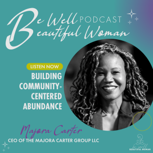 Building Community-Centered Abundance with Majora Carter, CEO of the Majora Carter Group LLC