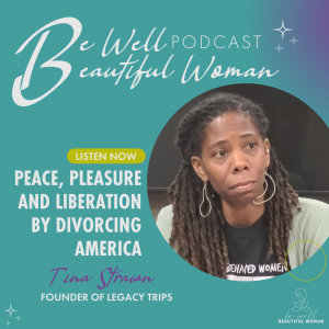 Peace, Pleasure and Liberation by Divorcing America with Tina Strawn, Founder of Legacy Trips