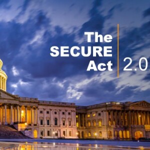 How Could the SECURE ACT 2.0 Impact You?